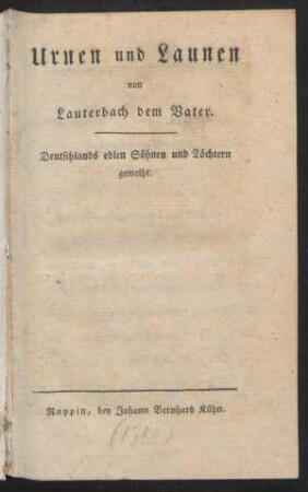 Urnen und Launen von Lauterbach dem Vater : Deutschlands edlen Söhnen und Töchtern geweiht