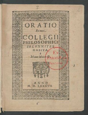 ORATIO || Ex more || COLLEGII || PHILOSOPHICI || SOLENNITER || HABITA.|| à || Iohanne Maiore D.||
