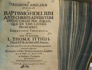 Ad Theodori Abucarae opusculum de baptismo fidelium ante Christi adventum defunctorum per aquam, quae ex eius latere profluxit, exercitatio theologica