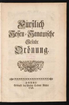 Fürstlich Hessen-Hanauische Gesinde Ordnung : [Von Gottes Gnaden Wir Wilhelm, Landgraff zu Hessen, Fürst zu Hertzfeld, Graf zu Catzenelnbogen, Dietz, Ziegenhayn ... ]