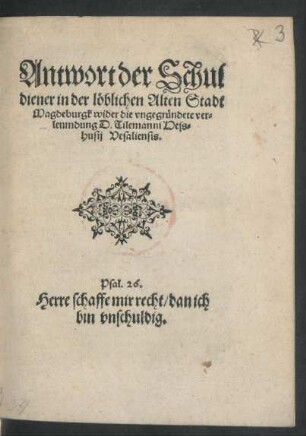 Antwort der Schul||diener in der löblichen Alten Stadt || Magdeburgk wider die vngegründete ver=||leumdung D.Tilemanni Hess=||husij Vesaliensis.|| ... ||