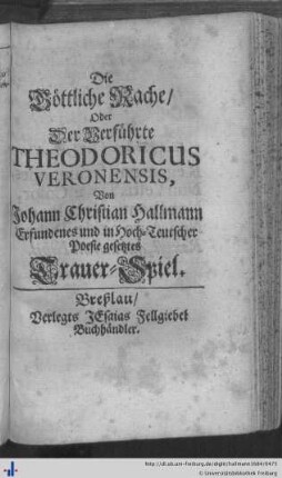 Die Göttliche Rache, oder Der Verführte Theodoricus Veronensis.