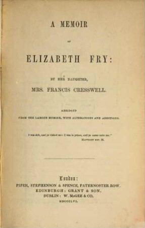 A Memoir of Elizabeth Fry : By her Daughter Francis Cresswell. Abriged from the larger Memoir with Alterations and Additions