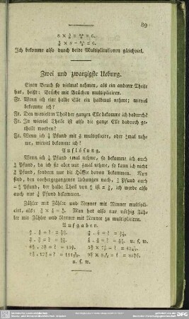 Zwei und zwanzigste Uebung. Einen Bruch so vielmal nehmen, als ein anderer Theile hat, heißt: Brüche mit Brüchen multipliciren