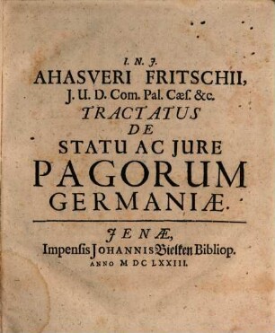 Ahasveri Fritschii, I.U.D. Com. Pal. Caes. &c. Tractatus De Iure Ac Statu Pagorum Germaniae