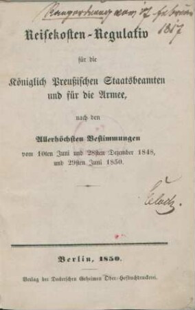 Reisekosten-Regulativ für die Königlich Preußischen Staatsbeamten und für die Armee : nach den Allerhöchsten Bestimmungen vom 10ten Juni und 28sten Dezember 1848, und 29sten Juni 1850