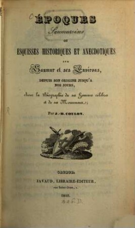 Epoques saumuroises on esquisses historiques et anecdotiques sur Saumur et ses environs