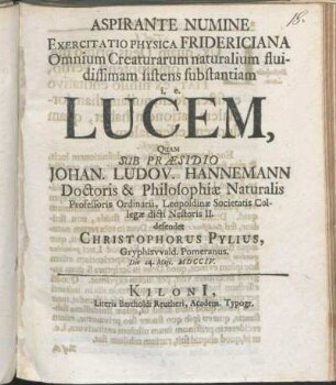 Aspirante Numine Exercitatio Physica Fridericiana Omnium Creaturarum naturalium fluidissimam sistens substantiam i. E. Lucem