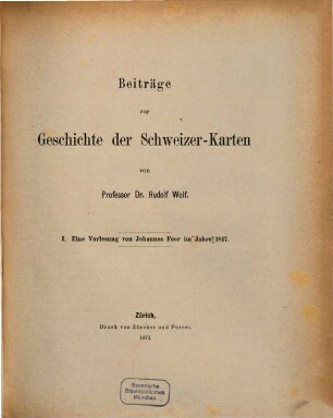 Beiträge zur Geschichte der Schweizer-Karten. 1, Eine Vorlesung von Johannes Feer im Jahre 1817