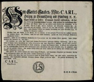 Von Gottes Gnaden, Wir, Carl, Herzog zu Braunschweig und Lüneburg [et]c. [et]c. fügen hiemit zu wissen: Demnach Zweifel entstanden, ob der Art. XVII. der Heinrichstädtschen Statuten, nach welchen des verstorbenen Kindes Vater und Mutter neben und mit desselben vollen Brüdern und Schwestern, da die im Leben, oder da sie nicht, sondern Halbbrüder und Schwestern vorhanden sind ... alsdann allein erben sollen ... : So geschehen Braunschweig, den 15ten August, 1776