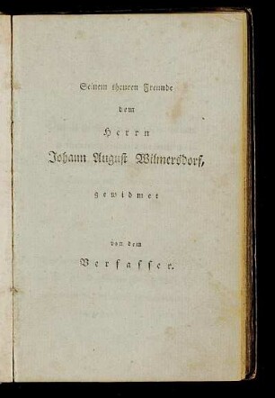 Seinem theuren Freunde dem Herrn Johann August Wilmersdorf, gewidmet von dem Verfasser.