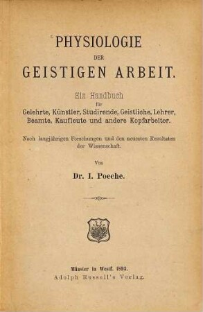 Physiologie der geistigen Arbeit : ein Handbuch für Gelehrte, Künstler, Studirende, Geistliche, Lehrer, Beamte, Kaufleute und andere Kopfarbeiter. Nach langjährigen Forschungen und den neuesten Resultaten der Wissenschaft