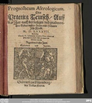 Prognosticum Astrologicum. || Oder || Practica Teutsch/ Auff || das Jar/ ... || ... M. D. LXXXVII. || Gestellet || Durch M. Iohannem Schulin Chraylshemium || Pfarrherrn vnnd Astronomum zu || Walmerspach.