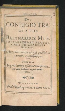 De Coniugio Tractatus Balthasaris Mentzeri, S.S. Th. D. et Professoris In Academia Giessena : Ante decennium ab ipso publice in Academia Marpurgensi praelectus