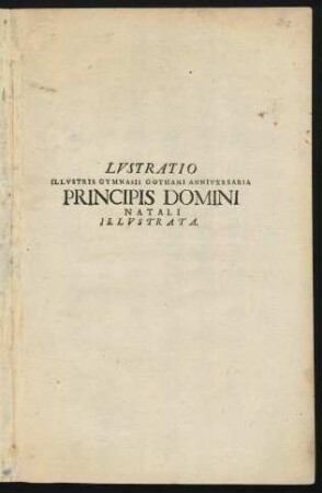 Lvstratio Illvstris Gymnasii Gothani Anniversaria Principis Domini Natali Illvstrata