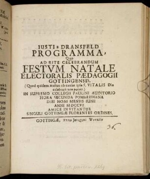 Justi a Dransfeld Programma, Quo Ad Rite Celebrandum Festvm Natale Electoralis Pædagogii Gottingensis ... In Supremo Collegii Paulini Auditorio ... Anni MDCCVII Amice Invitantur Singuli Gottingae Florentes Ordines
