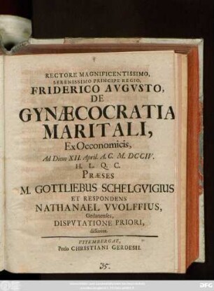 Disputatio 1: Rectore Magnificentissimo, Serenissimo Principe Regio, Friderico Avgvsto, De Gynæcocratia Maritali, Ex Oeconomicis ...