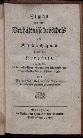 Etwas von dem Verhältnisse des Adels im Kraichgau gegen die Kurpfalz : abgelesen in der öffentlichen Sizung der Akademie der Wissenschaften den 14. Weinm. 1782