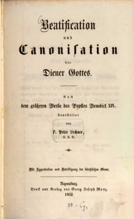 Beatification und Canonisation der Diener Gottes : nach dem größeren Werke des Papstes Benedict XIV.