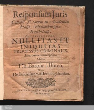 Responsum Juris || Collegii JCTorum in Academia || Hasso-Schaumburgica || Rinthelensi, || Quo demonstratur: || Nullitas Et || Iniquitas || Processus Criminalis : Juxta cum enormi spolio