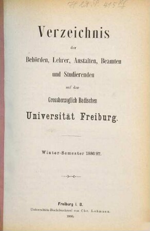 Verzeichnis der Behörden, Lehrer, Anstalten, Beamten und Studierenden der Badischen Universität Freiburg. 1886/87. WH