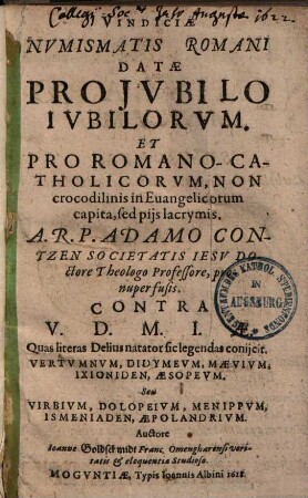 Vindiciae numismatis Romani datae pro iubilo iubilorum et pro Romano-catholicorum non crocodilinis in Evangelicorum capita, sed piis lacrymis ...