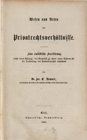 Wesen und Arten der Privatrechtsverhältnisse : eine civilistische Ausführung, nebst einem Anhange, den Grundriß zu einem neuen Systeme für die Darstellung des Pandektenrechts enthaltend