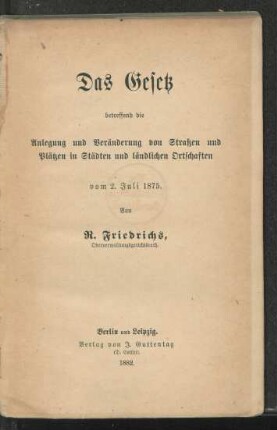 DasGesetz betreffend die Anlegung und Veränderung von Straßen und Plätzen in Städten und ländlichen Ortschaften vom 2. Juli 1875