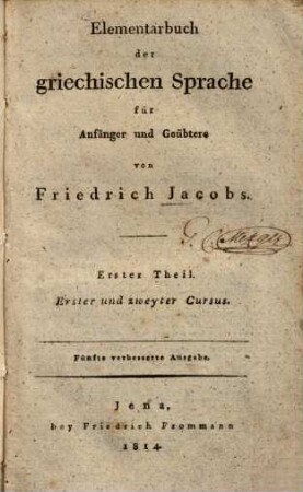 Elementarbuch der griechischen Sprache für Anfänger und Geübtere, 1. Erster und zweyter Cursus