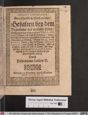 Aulicus Christianus. Eine Christliche Leichpredigt/ : Gehalten bey dem Begrebnüs des ... Stellani von Holtzendorff auff Dröschkaw/ Churfürstlichen Sächsischen geheimbden Cammerern ... Welcher den 14. Aprilis des 1605. Jahres ... allhier zu Dreßden/ sanfft und stille ... eingeschlafen/ und hernach den 26. eiusdem mensis, Ehrlich in S. Sophien Kirchen ist zur Erden bestattet worden