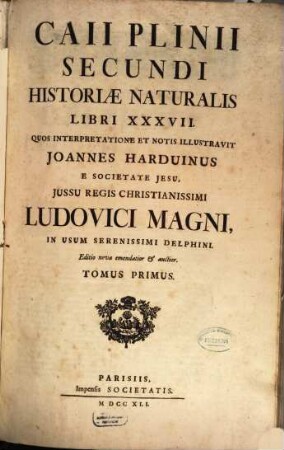 Caii Plinii Secundi Historiæ Naturalis Libri XXXVII., Tomus Primus