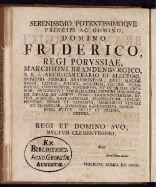 serenissimo Potentissumoque Principi Ac Dominio, Domino Friderico, Regi Porussiae ...