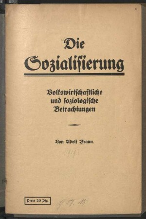 Die Sozialisierung : volkswirtschaftliche und soziologische Betrachtungen