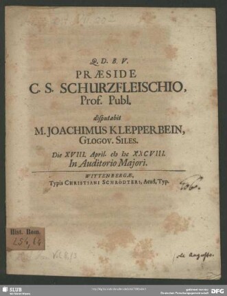 Praeside C. S. Schurzfleischio, Prof. Publ. disputabit M. Joachimus Klepperbein, Glogov. Siles. Die XVIII. April. MDCXXCVIII. In Auditorio Maiori