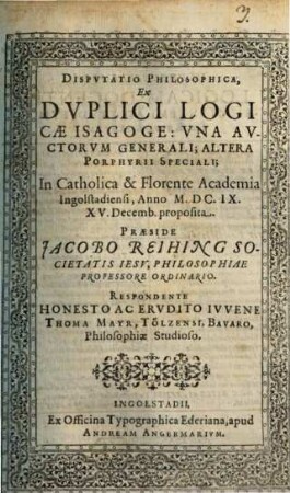 Disputatio philosophica, ex duplici logicae isagoge; una auctorum generali; altera Porphyrii speciali
