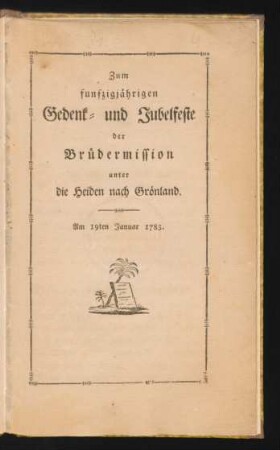 Zum funfzigjährigen Gedenk- und Jubelfeste der Brüdermission unter die Heiden nach Grönland : Am 19ten Januar 1783