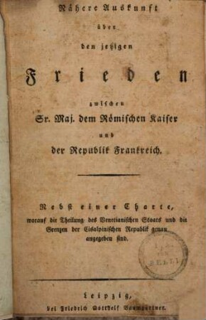 Nähere Auskunft über den jetzigen Frieden zwischen Sr. Maj. dem Römischen Kaiser und der Republik Frankreich