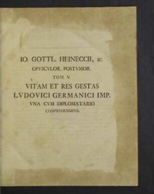 TOM. V. Vitam et res gestas Ludovici Germanici Imp.