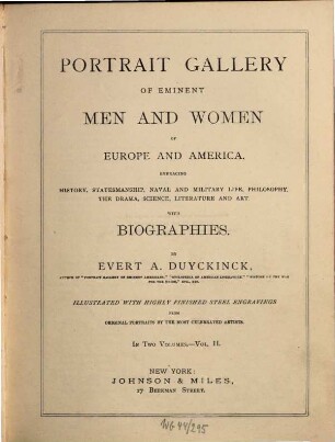 Portrait gallery of eminent men and women of Europe and America : embracing history, statesmanship, naval and military life, philosophy, the drama, science, literature and art ; with biographies by Evert A. Duyckinck ; illustrated with highly finished steel engravings from original portraits by the most celebrated artists. 2