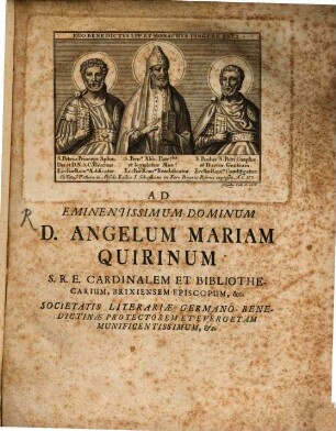 Ad Eminentissimum Dominum D. Angelum Mariam Quirinum S. R. E. Cardinalem Et Bibliothecarium, Brixiensem Episcopum, &c. : Societatis Literariae Germano-Benedictinae Protectorem Et Evergetam Munificentissimum, &c.