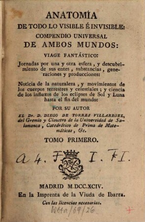 Anatomía De Todo Lo Visible É Invisible : Compendio Universal De Ambos Mundos: Viage Fantástico: Jornadas por una y otra esfera, y descubrimiento de sus entes, substancias, generaciones y producciones ...