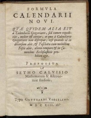 Formula Calendarii Novi : Quae Quidem Alia Est a Calendario Gregoriano, sed tamen expeditior, melior & certior; et quae a Calendario Gregoriano non discrepat, nisi quando id in diversum abit, & Paschata cum mobilibus Festis aliis, alieno tempore & in Canonibus Ecclesiasticis prohibito agit