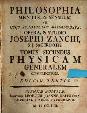 Philosophia Mentis, & Sensuum : Ad Usus Academicos Accommodata, 2. Physicam Generalem Complectens