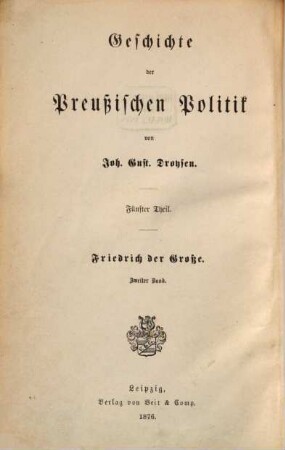 Geschichte der preußischen Politik, 5,2. Friedrich der Große : zweiter Band
