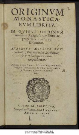 Originum Monasticarum Libri IV. : In Quibus Ordinum omnium Religiosorum initia ac progressus breviter describuntur