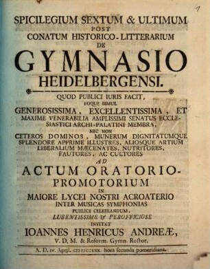 Spicilegium Post Conatum Historico-Litterarium De Gymnasio Heidelbergensi. Spicilegium Sextum & Ultimum