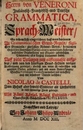 Herrn von Veneroni italiänisch-frantzösisch- und teutsche Grammatica, oder Sprach-Meister ...