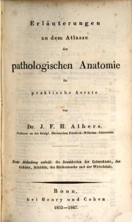 Erläuterungen zu dem Atlasse der pathologischen Anatomie : für praktische Ärzte, 1. Die Krankheiten der Gehirnhäute, des Gehirns, Schädels, des Rückenmarks und der Wirbelsäule