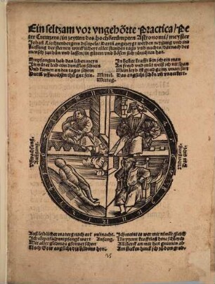 Ein seltzam vor vngehörte practica, Peter Creutzers, in zeytten des hochberümpten Astronomi, meyster Johan[n] Liechtenbergers discipels : Darin[n] angezeygt werden neygung vnd infliessung der sternen wircklicheyt aller stunden tags vnd nachts ...