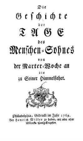 Die Geschichte der Tage des Menschen-Sohnes von der Marter-Woche an bis zu Seiner Himmelfahrt